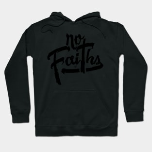 NO FAITHS by Tai's Tees Hoodie